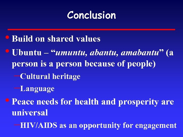 Conclusion • Build on shared values • Ubuntu – “umuntu, abantu, amabantu” (a person