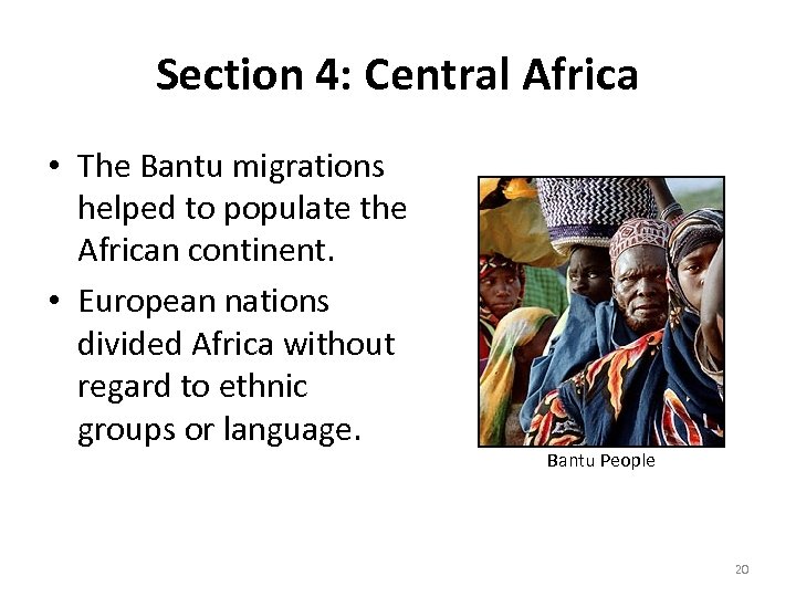 Section 4: Central Africa • The Bantu migrations helped to populate the African continent.