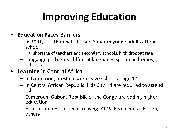 Improving Education • Education Faces Barriers – In 2001, less than half the sub-Saharan