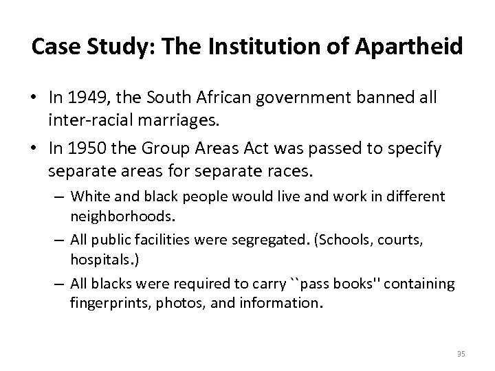 Case Study: The Institution of Apartheid • In 1949, the South African government banned