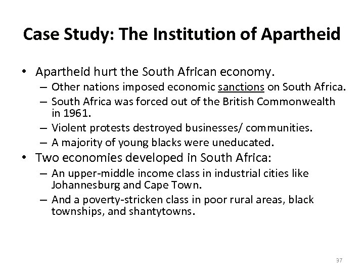 Case Study: The Institution of Apartheid • Apartheid hurt the South African economy. –