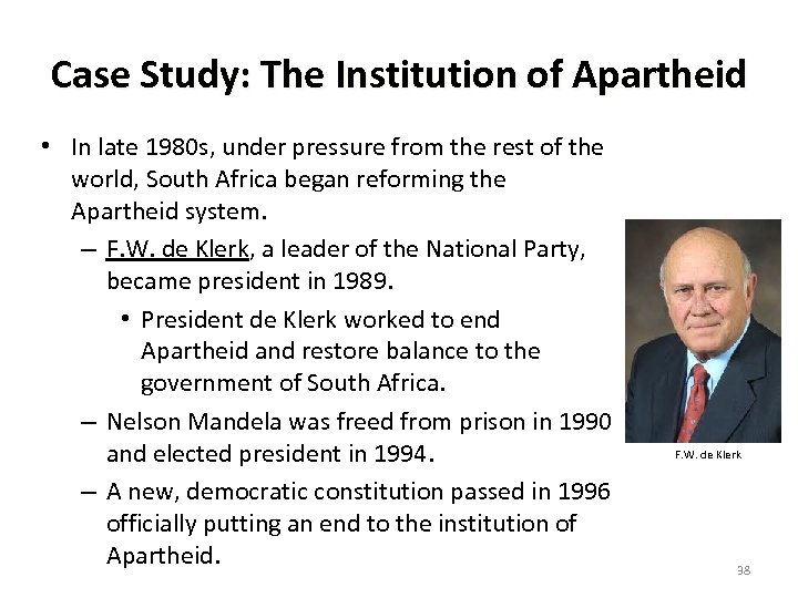 Case Study: The Institution of Apartheid • In late 1980 s, under pressure from