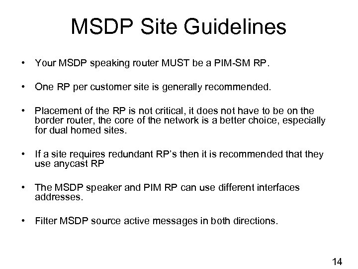 MSDP Site Guidelines • Your MSDP speaking router MUST be a PIM-SM RP. •
