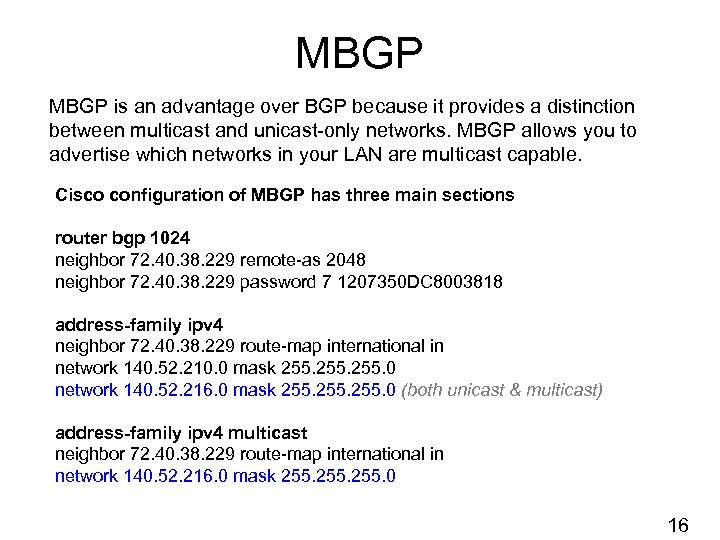 MBGP is an advantage over BGP because it provides a distinction between multicast and