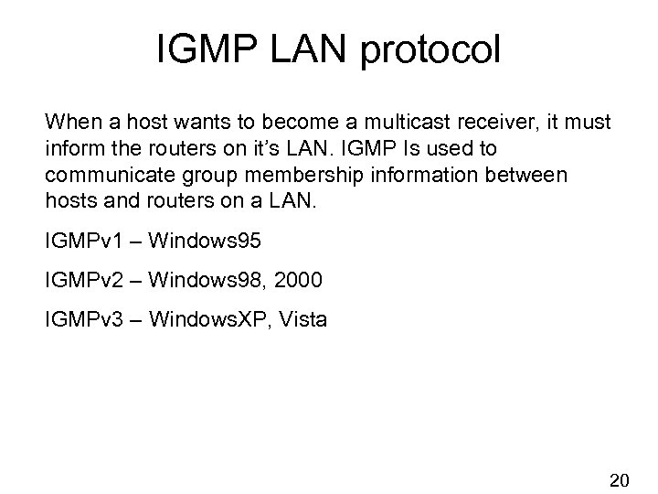 IGMP LAN protocol When a host wants to become a multicast receiver, it must