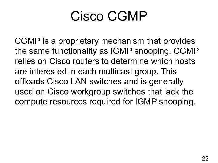 Cisco CGMP is a proprietary mechanism that provides the same functionality as IGMP snooping.