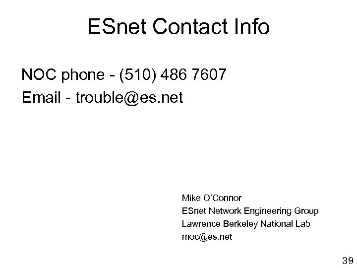 ESnet Contact Info NOC phone - (510) 486 7607 Email - trouble@es. net Mike