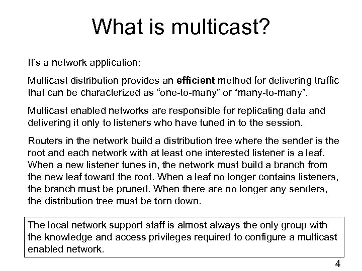 What is multicast? It’s a network application: Multicast distribution provides an efficient method for