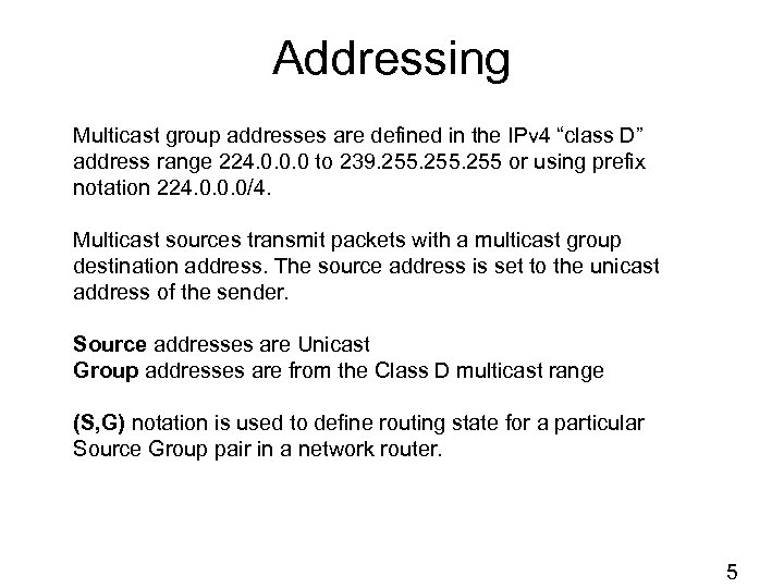 Addressing Multicast group addresses are defined in the IPv 4 “class D” address range