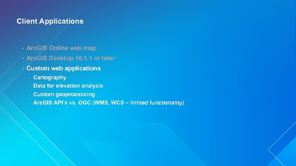 Client Applications • Arc. GIS Online web map • Arc. GIS Desktop 10. 1.