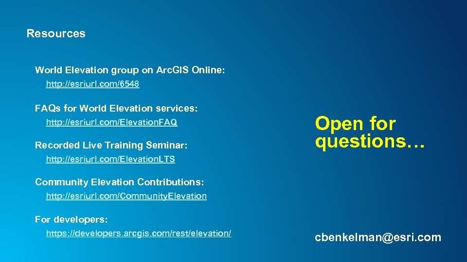 Resources World Elevation group on Arc. GIS Online: http: //esriurl. com/6548 FAQs for World