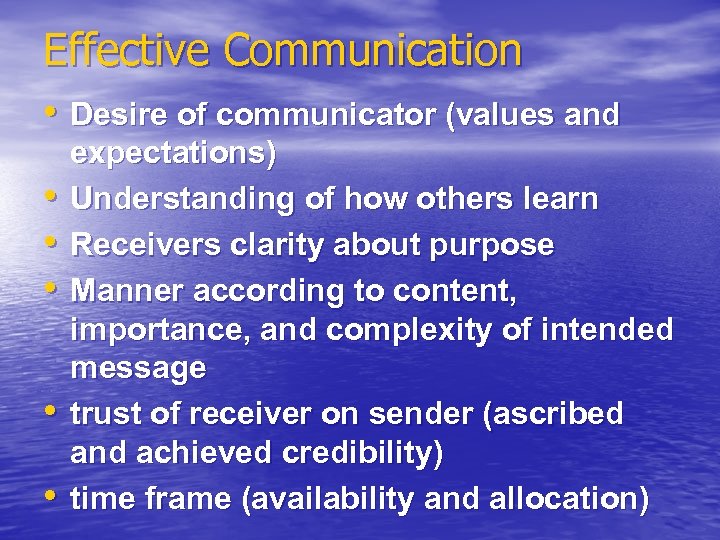 Effective Communication • Desire of communicator (values and • • • expectations) Understanding of