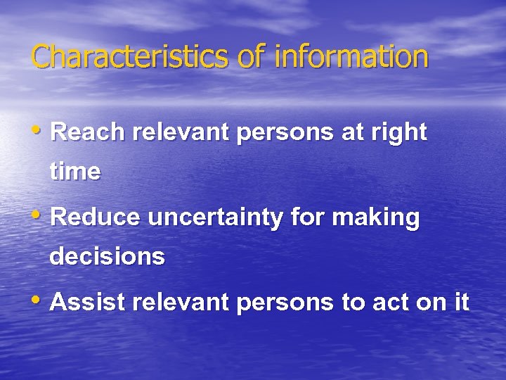 Characteristics of information • Reach relevant persons at right time • Reduce uncertainty for