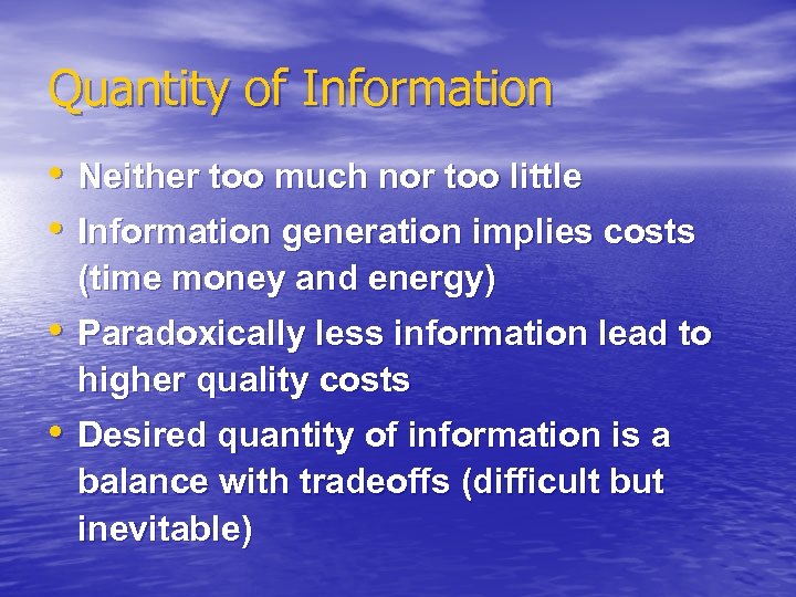 Quantity of Information • Neither too much nor too little • Information generation implies