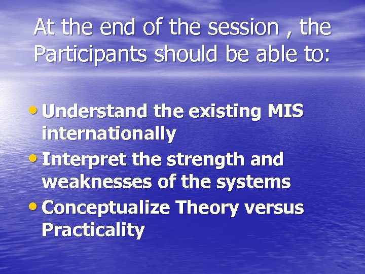 At the end of the session , the Participants should be able to: •