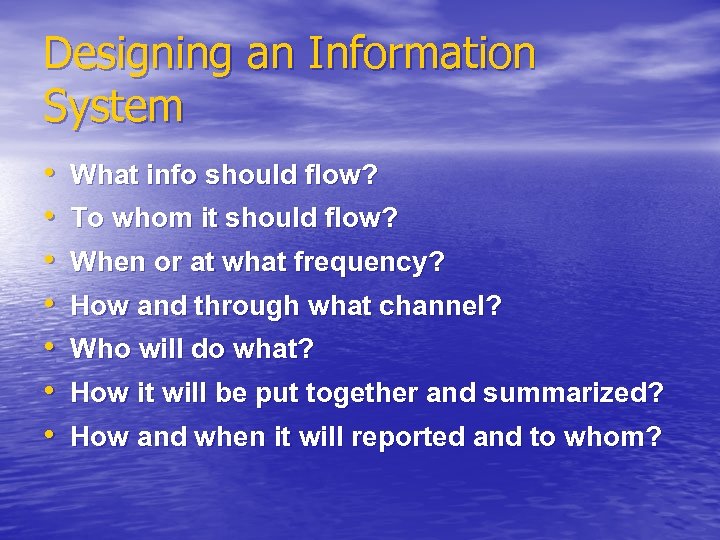 Designing an Information System • • What info should flow? To whom it should