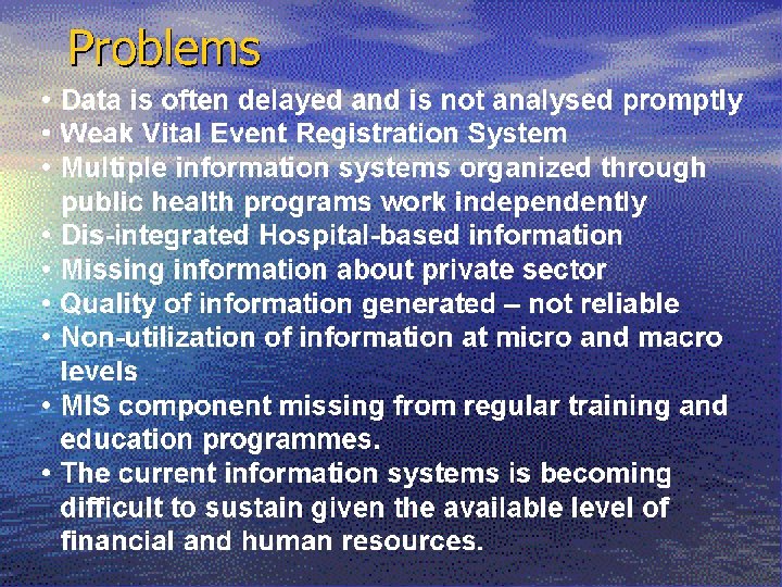 Problems • Data is often delayed and is not analysed promptly • Weak Vital