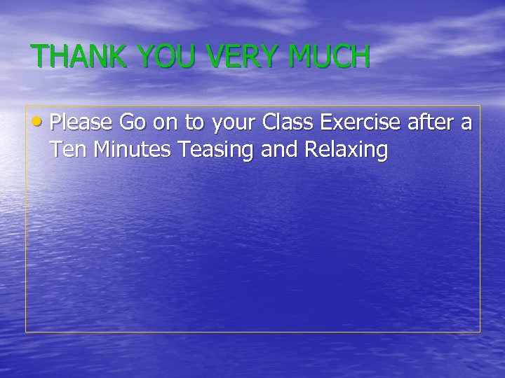 THANK YOU VERY MUCH • Please Go on to your Class Exercise after a