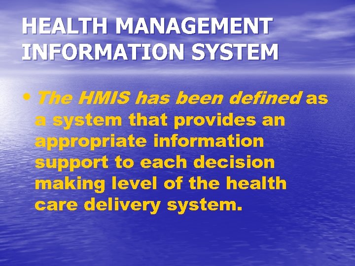 HEALTH MANAGEMENT INFORMATION SYSTEM • The HMIS has been defined as a system that