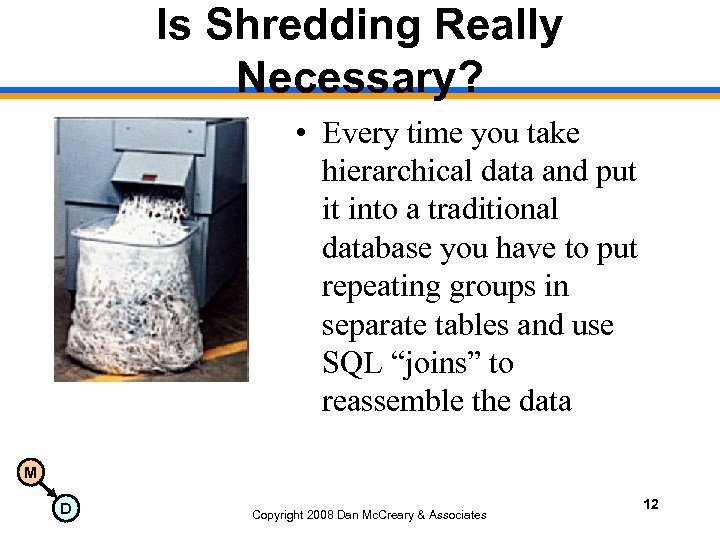 Is Shredding Really Necessary? • Every time you take hierarchical data and put it