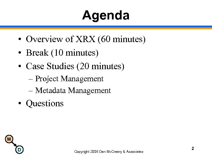 Agenda • Overview of XRX (60 minutes) • Break (10 minutes) • Case Studies