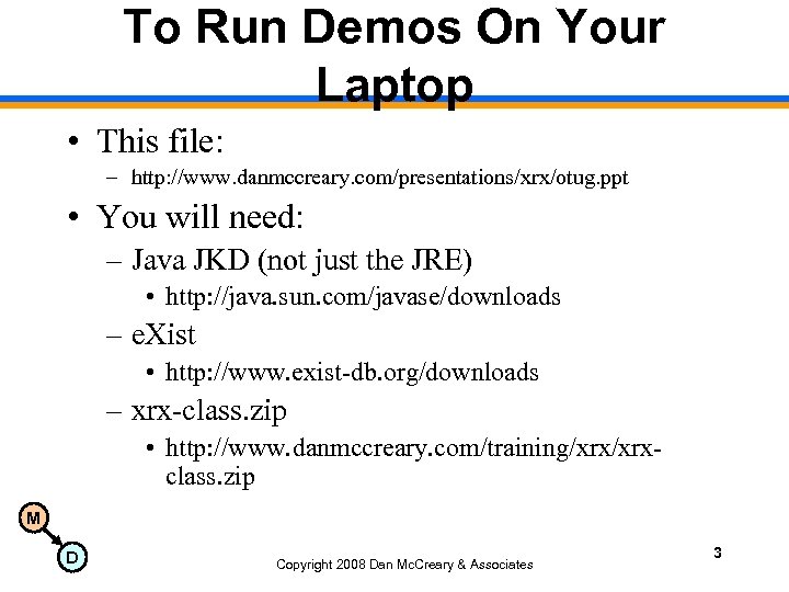 To Run Demos On Your Laptop • This file: – http: //www. danmccreary. com/presentations/xrx/otug.