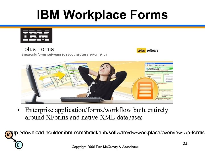 IBM Workplace Forms • Enterprise application/forms/workflow built entirely around XForms and native XML databases