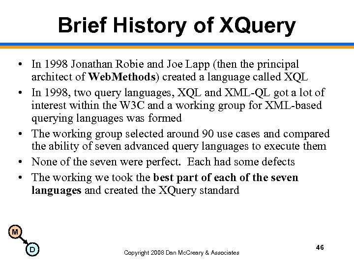 Brief History of XQuery • In 1998 Jonathan Robie and Joe Lapp (then the