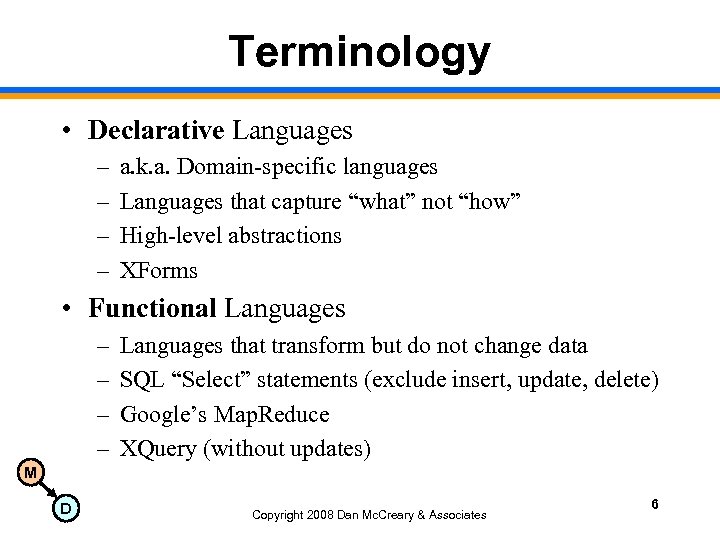Terminology • Declarative Languages – – a. k. a. Domain-specific languages Languages that capture
