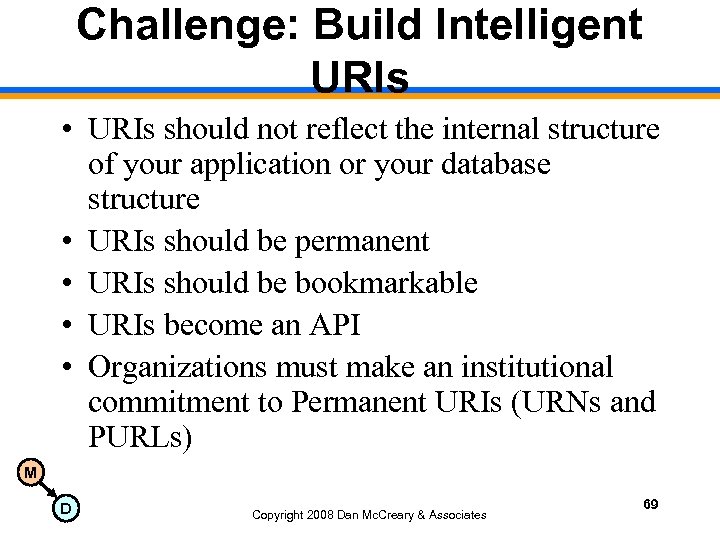 Challenge: Build Intelligent URIs • URIs should not reflect the internal structure of your