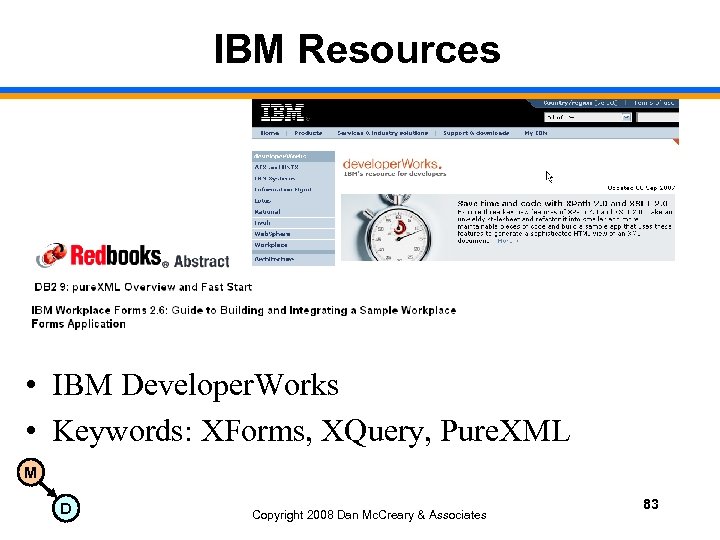 IBM Resources • IBM Developer. Works • Keywords: XForms, XQuery, Pure. XML M D