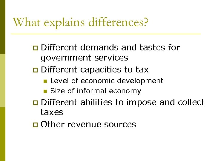 What explains differences? Different demands and tastes for government services p Different capacities to