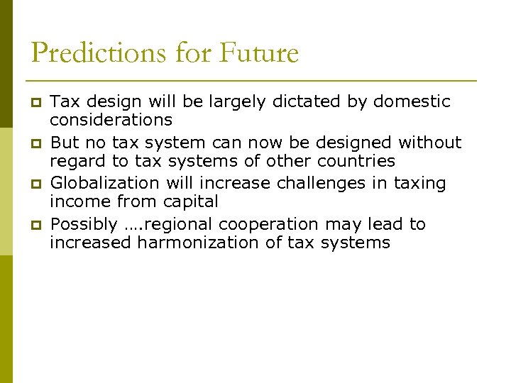 Predictions for Future p p Tax design will be largely dictated by domestic considerations