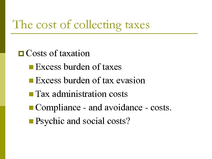 The cost of collecting taxes p Costs of taxation n Excess burden of taxes