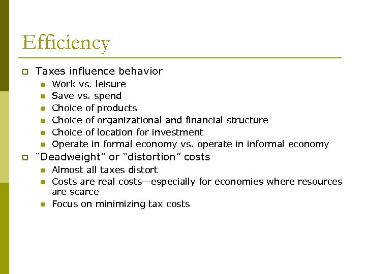 Efficiency p Taxes influence behavior n n n p Work vs. leisure Save vs.