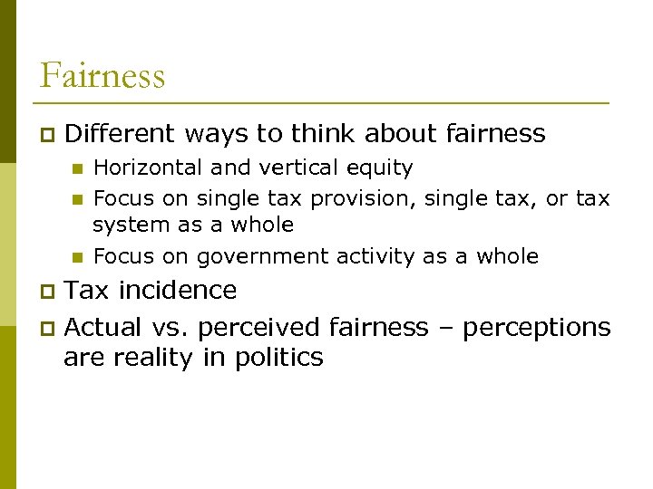 Fairness p Different ways to think about fairness n n n Horizontal and vertical