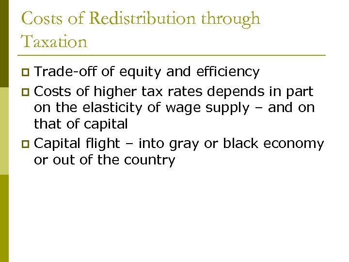 Costs of Redistribution through Taxation Trade-off of equity and efficiency p Costs of higher