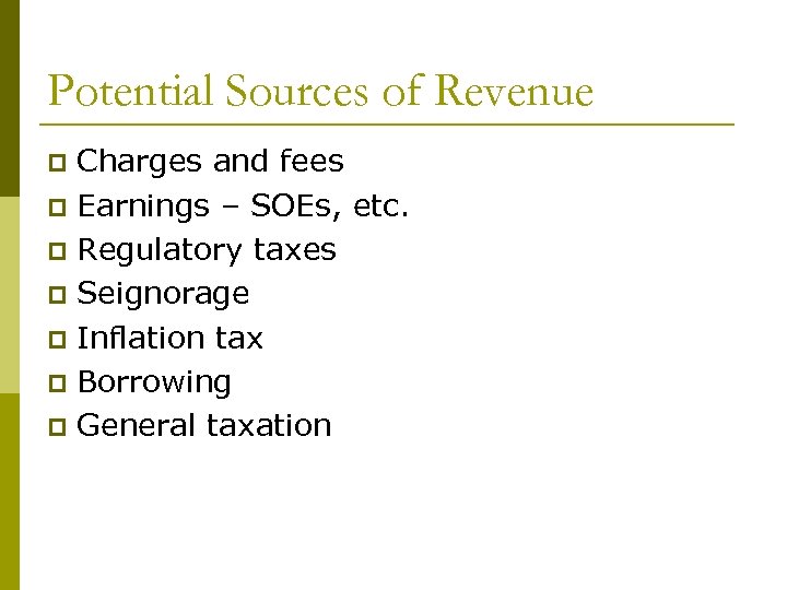 Potential Sources of Revenue Charges and fees p Earnings – SOEs, etc. p Regulatory