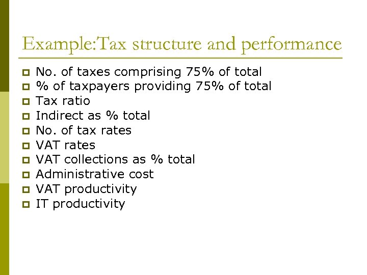 Example: Tax structure and performance p p p p p No. of taxes comprising