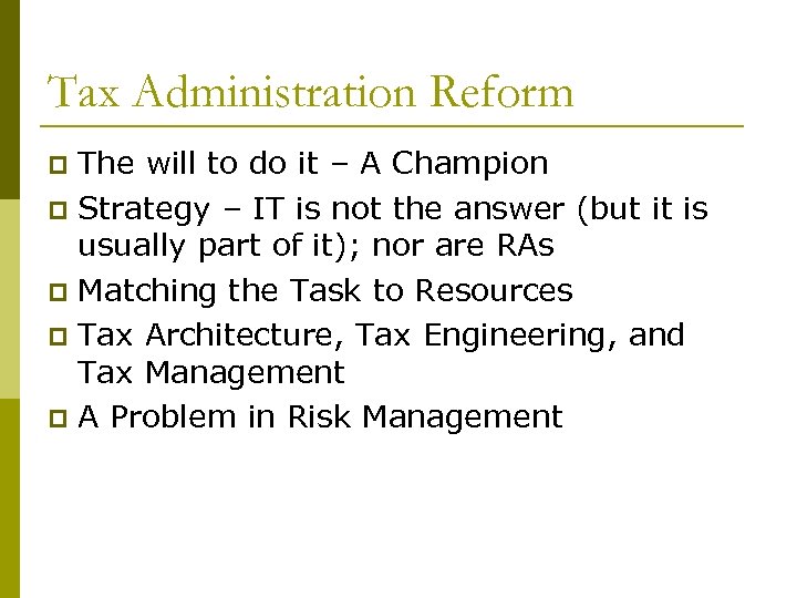 Tax Administration Reform The will to do it – A Champion p Strategy –