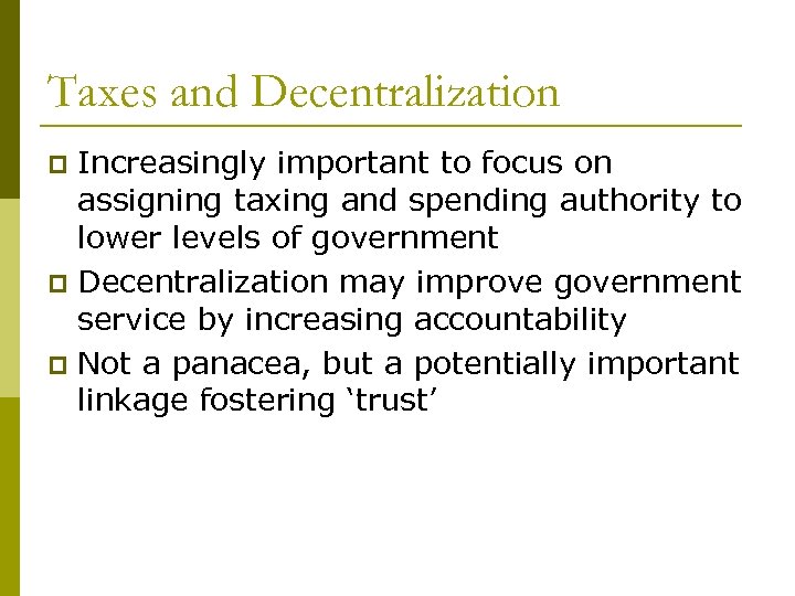 Taxes and Decentralization Increasingly important to focus on assigning taxing and spending authority to