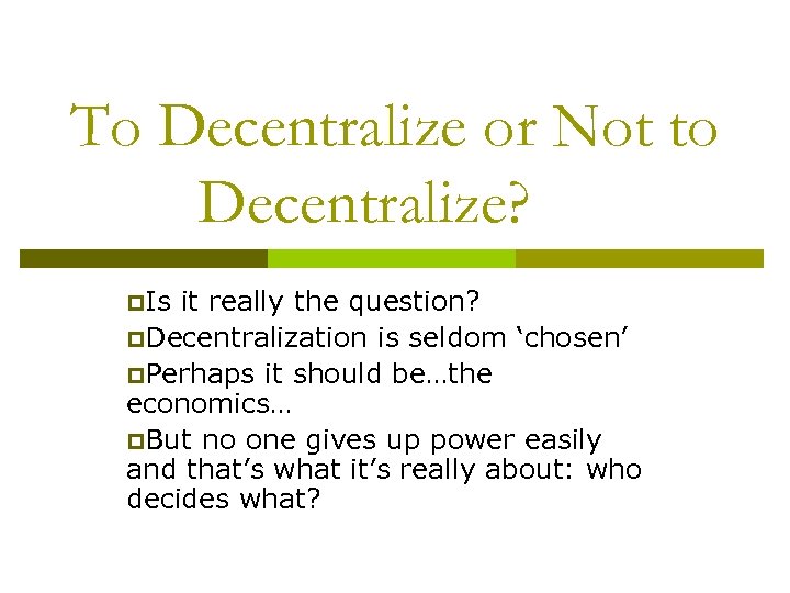 To Decentralize or Not to Decentralize? p. Is it really the question? p. Decentralization