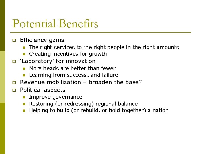Potential Benefits p Efficiency gains n n p ‘Laboratory’ for innovation n n p