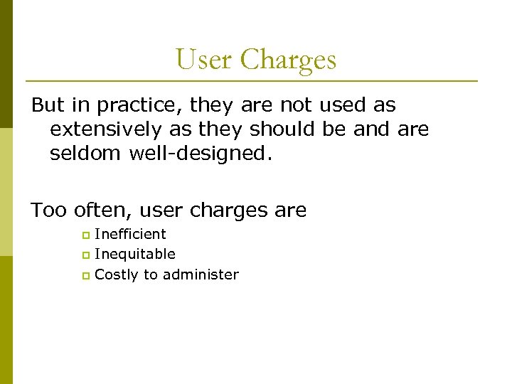 User Charges But in practice, they are not used as extensively as they should