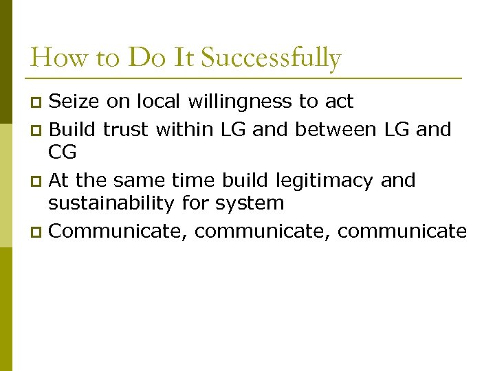 How to Do It Successfully Seize on local willingness to act p Build trust