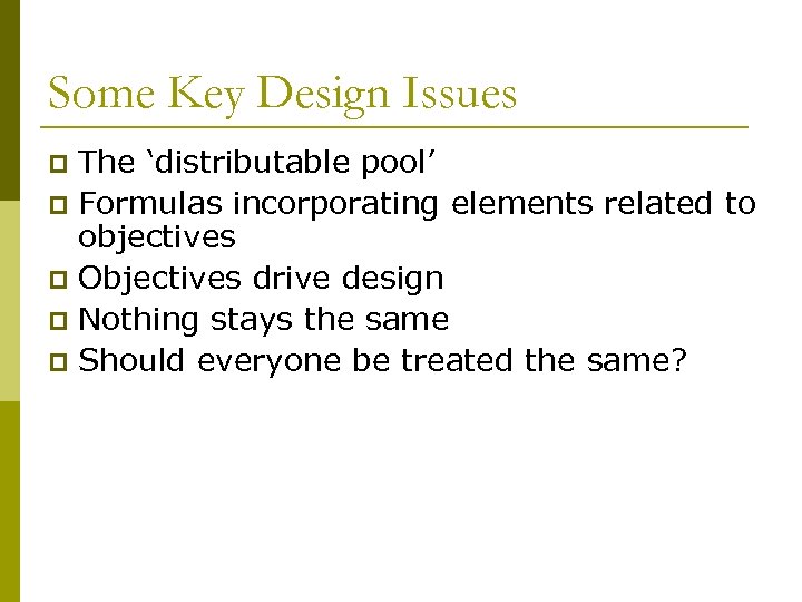 Some Key Design Issues The ‘distributable pool’ p Formulas incorporating elements related to objectives