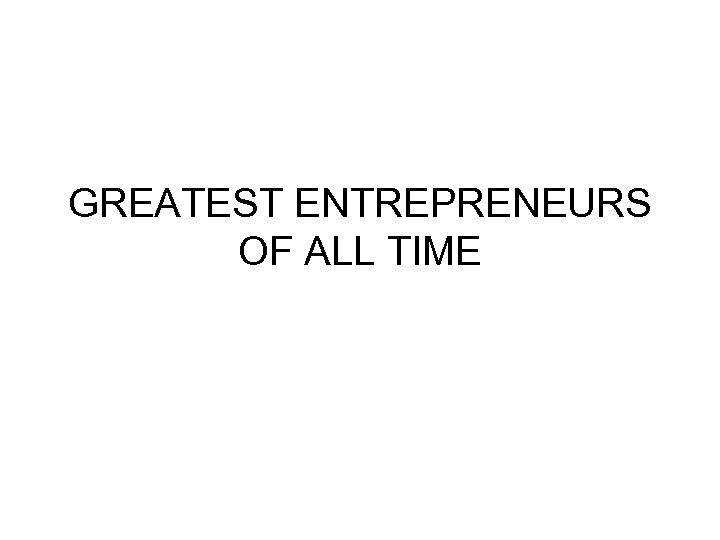 GREATEST ENTREPRENEURS OF ALL TIME 