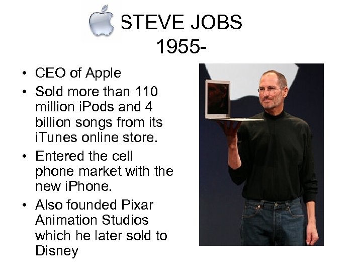 STEVE JOBS 1955 • CEO of Apple • Sold more than 110 million i.