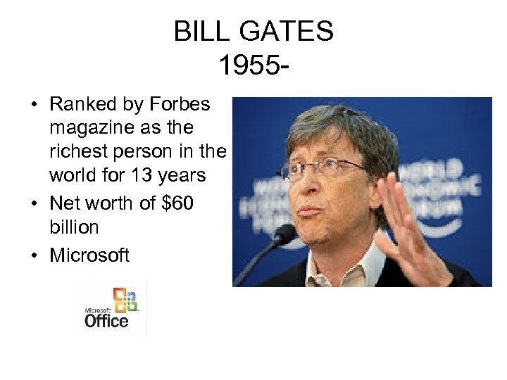 BILL GATES 1955 • Ranked by Forbes magazine as the richest person in the