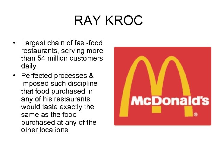 RAY KROC • Largest chain of fast-food restaurants, serving more than 54 million customers